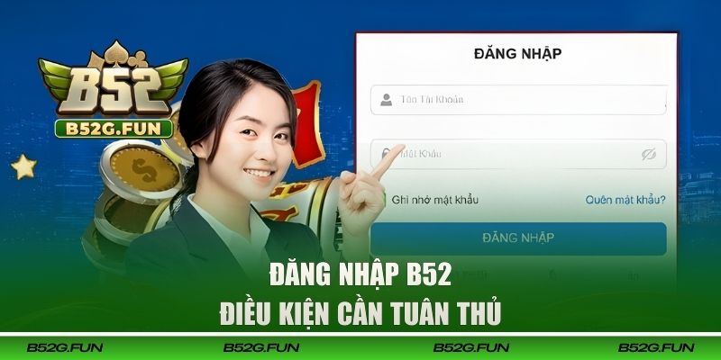 Điều kiện cần tuân thủ để đăng nhập B52
