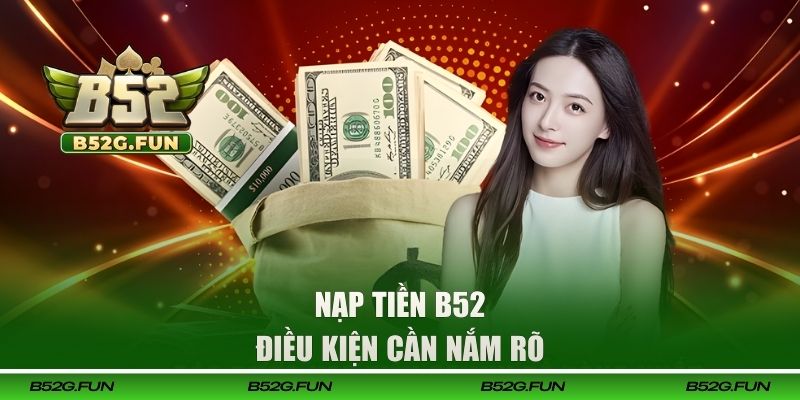 Điều kiện để nạp tiền B52