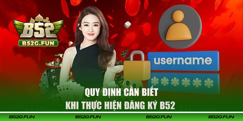 Những quy định cần biết khi thực hiện đăng ký B52