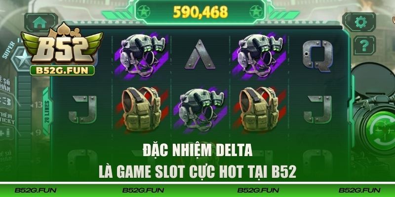 Đặc Nhiệm Delta là game slot cực hot tại B52