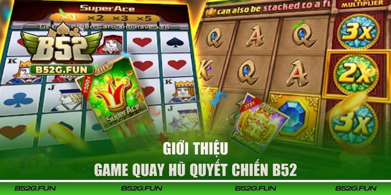 Giới thiệu về game nổ hũ quyết chiến B52