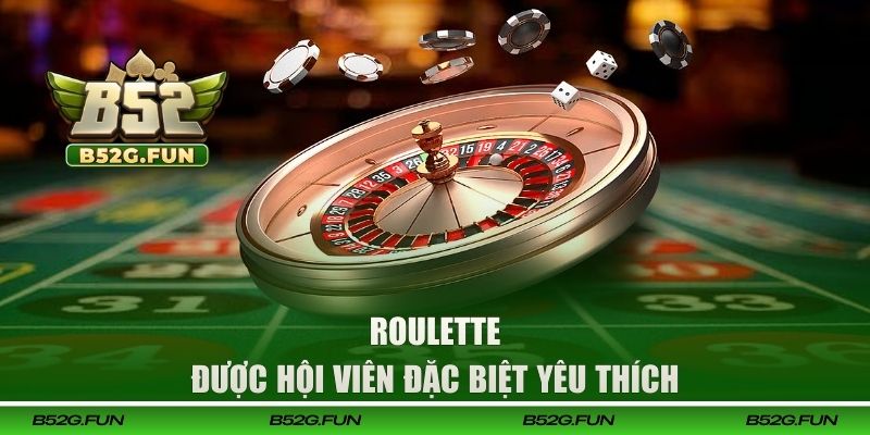 Roulette được hội viên đặc biệt yêu thích