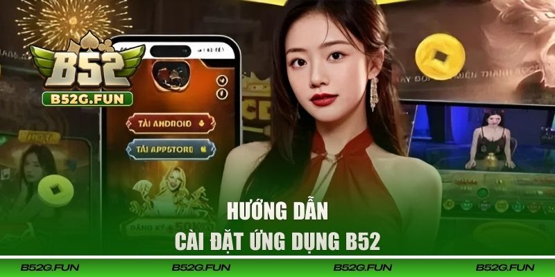 Hướng dẫn cài đặt B52 mobile nhanh chóng cho người mới