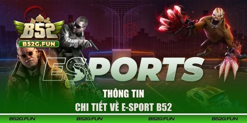 Thông tin chi tiết về E-sport B52