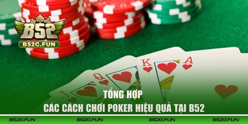 Tổng hợp các cách chơi Poker hiệu quả tại B52
