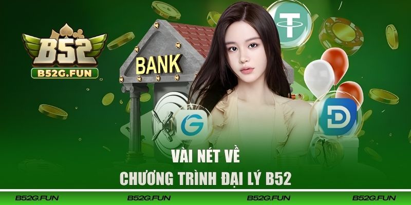 Vài nét về chương trình đại lý B52 